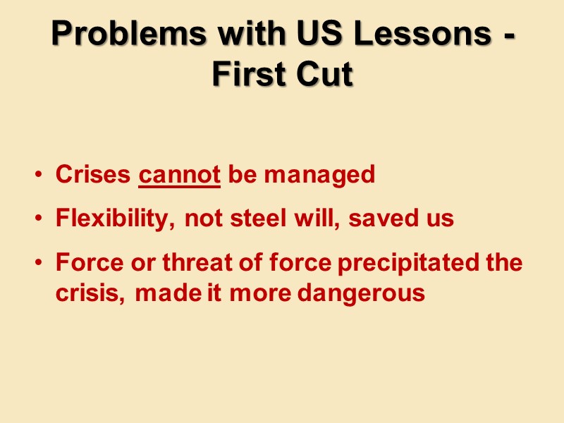 Problems with US Lessons -  First Cut Crises cannot be managed  Flexibility,